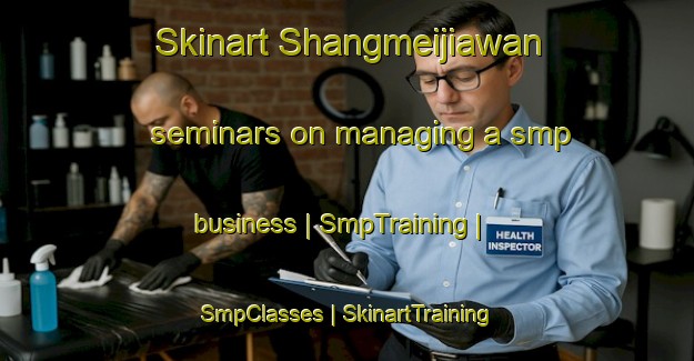 Skinart Shangmeijiawan seminars on managing a smp business | SmpTraining | SmpClasses | SkinartTraining-China
